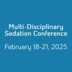 Multi-Disciplinary Sedation Conference February 18-21, 2025