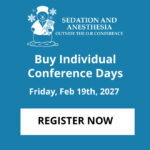 Buy Individual Conference Days - Feb 19 Sedation and Anesthesia Outside the O.R. Conference Buy Individual Days Friday Feb 19 2027